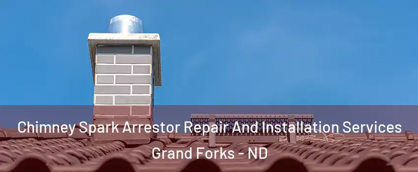  Chimney Spark Arrestor Repair And Installation Services Grand Forks - ND