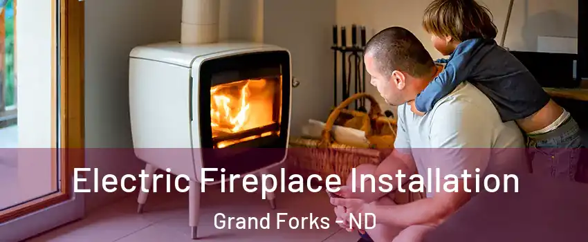  Electric Fireplace Installation Grand Forks - ND