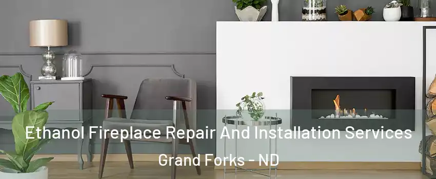  Ethanol Fireplace Repair And Installation Services Grand Forks - ND