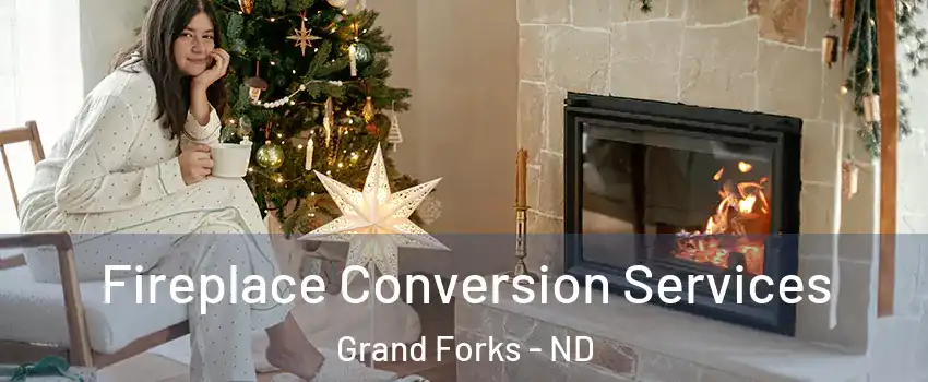  Fireplace Conversion Services Grand Forks - ND