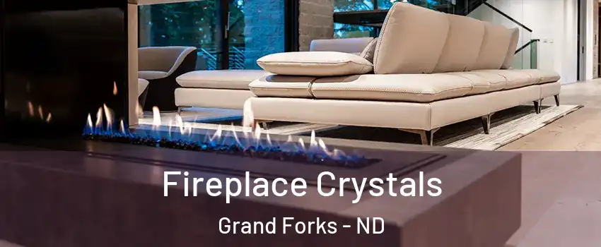  Fireplace Crystals Grand Forks - ND