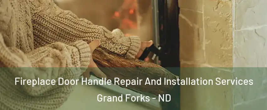  Fireplace Door Handle Repair And Installation Services Grand Forks - ND