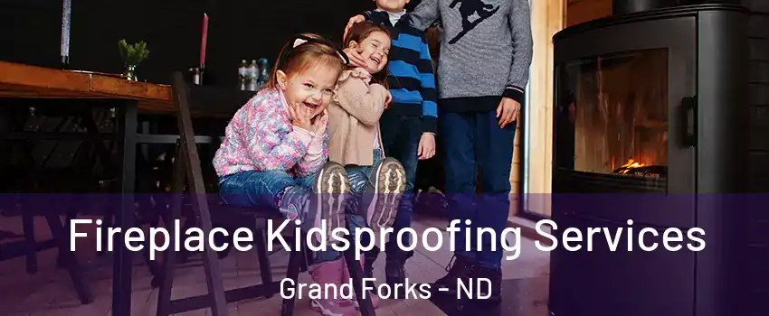  Fireplace Kidsproofing Services Grand Forks - ND