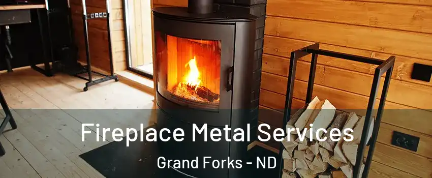 Fireplace Metal Services Grand Forks - ND