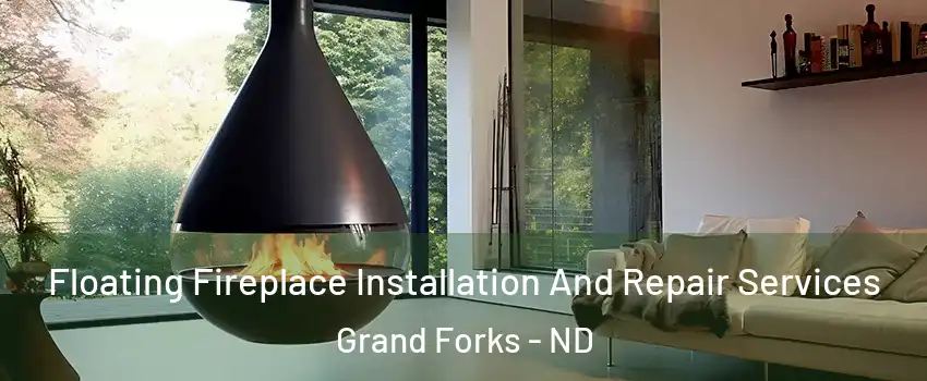 Floating Fireplace Installation And Repair Services Grand Forks - ND