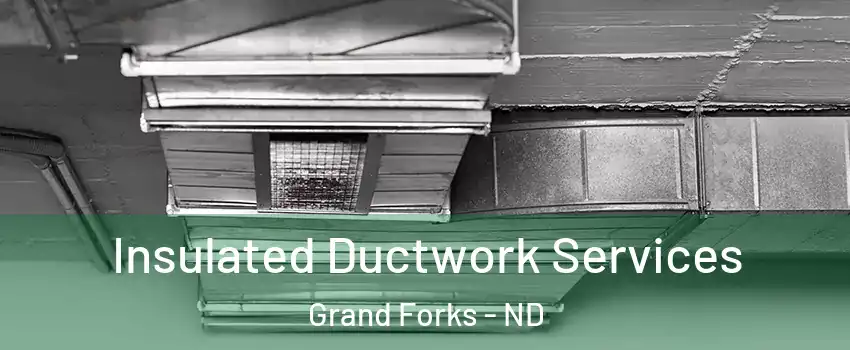  Insulated Ductwork Services Grand Forks - ND