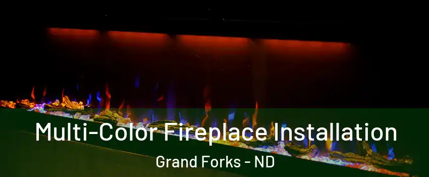 Multi-Color Fireplace Installation Grand Forks - ND