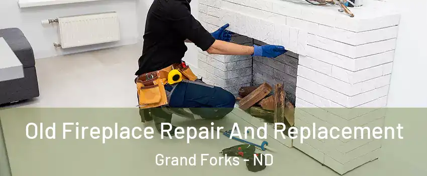  Old Fireplace Repair And Replacement Grand Forks - ND