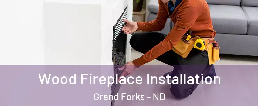  Wood Fireplace Installation Grand Forks - ND